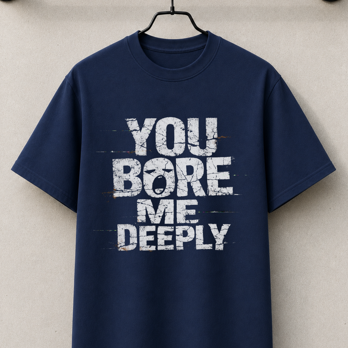 You bore me