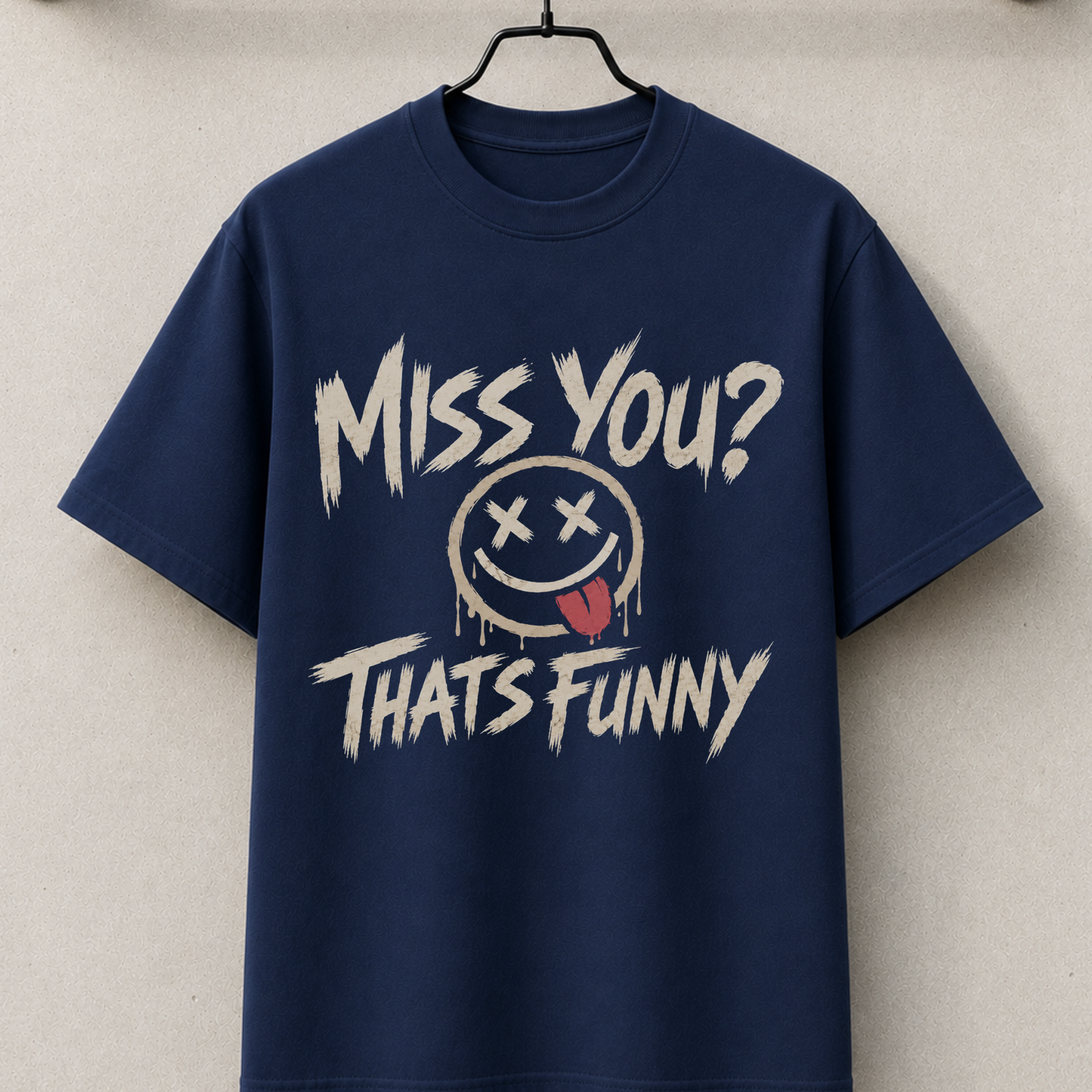 Miss you? that's funny