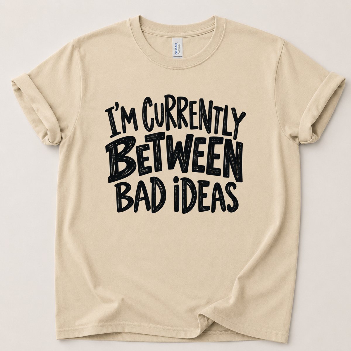 Currently between bad ideas T-Shirt