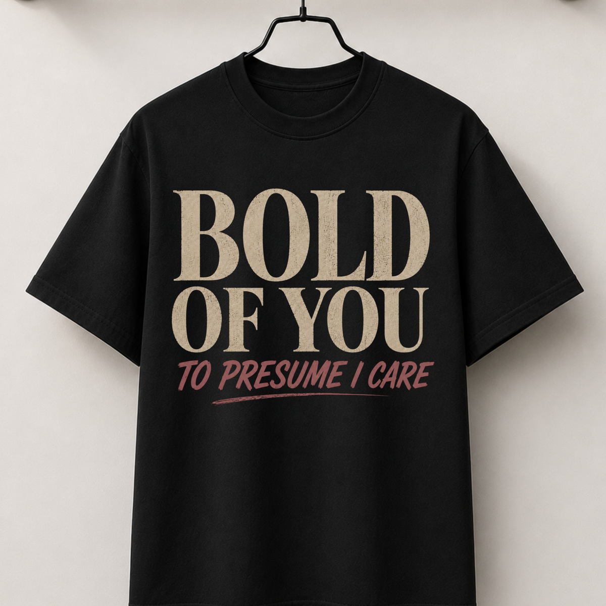 Bold of you