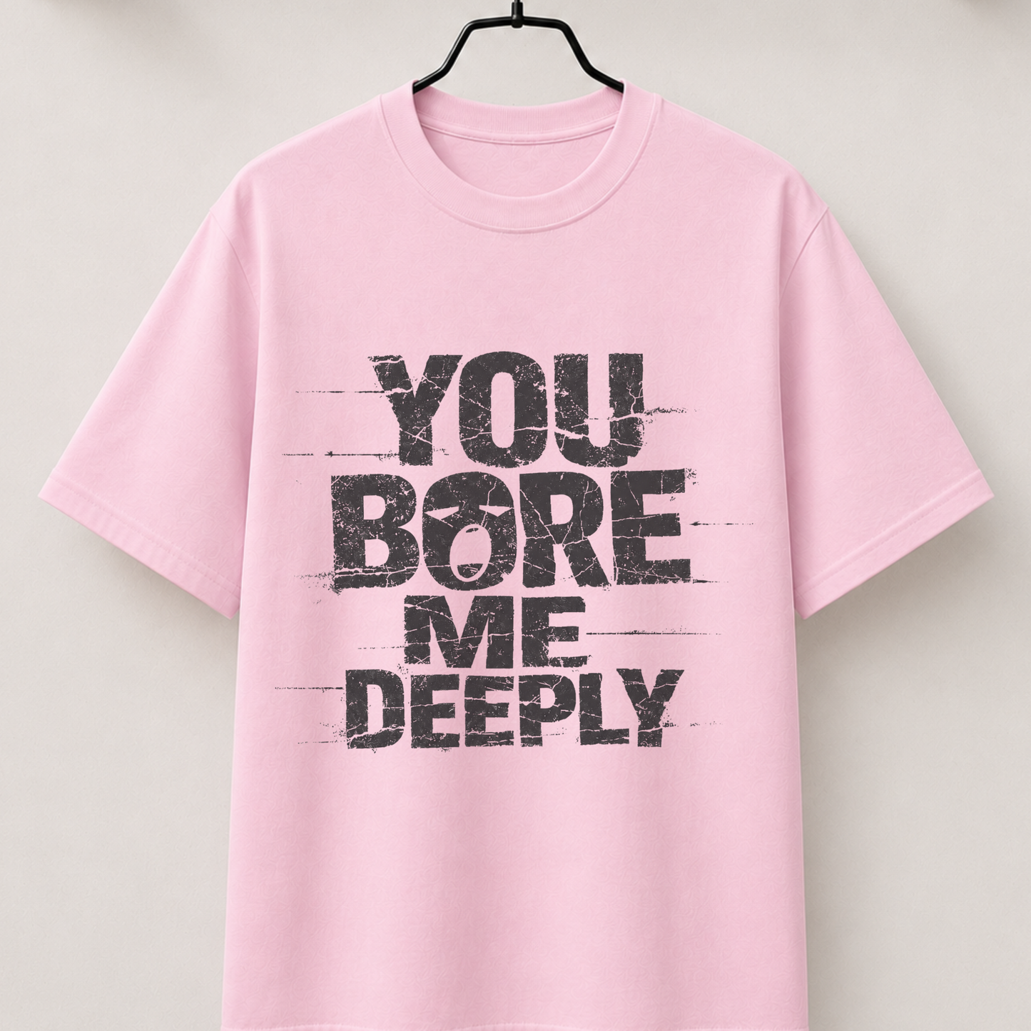 You bore me