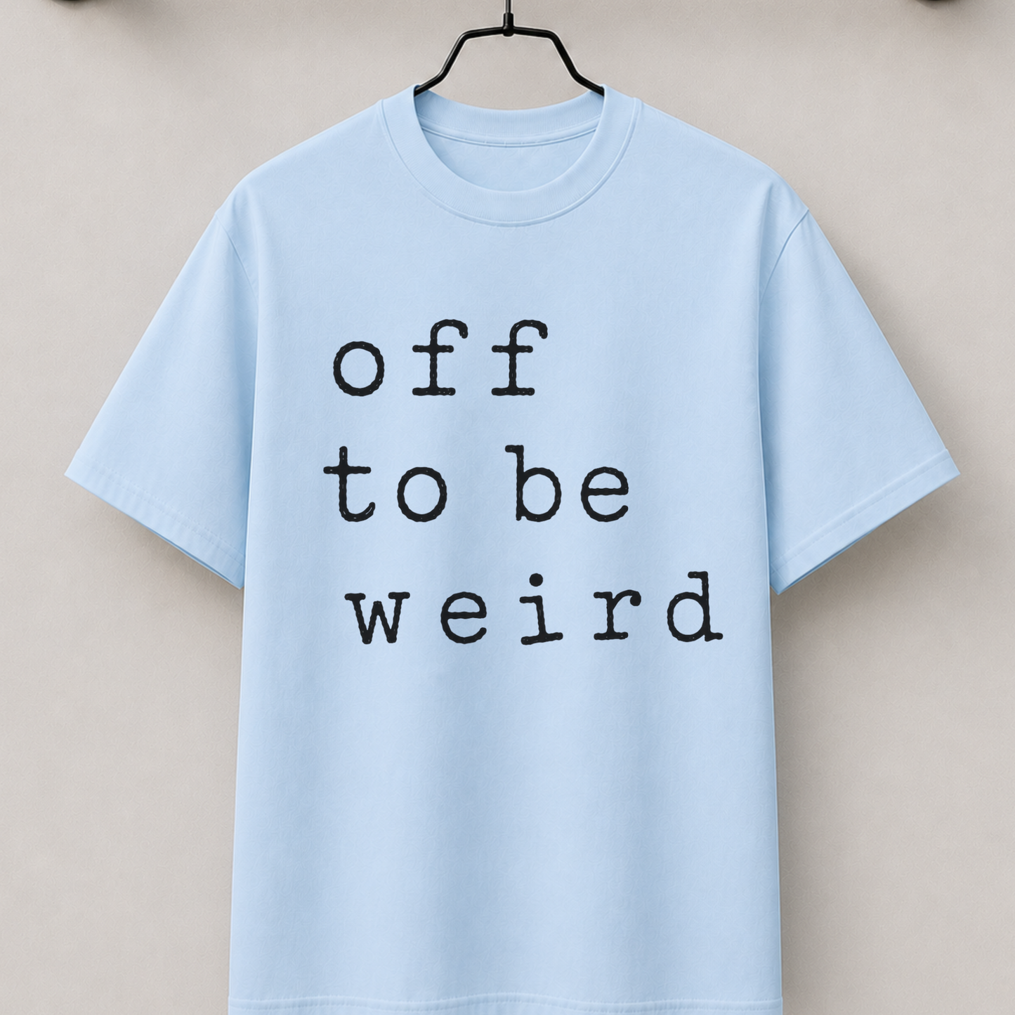Off to be weird