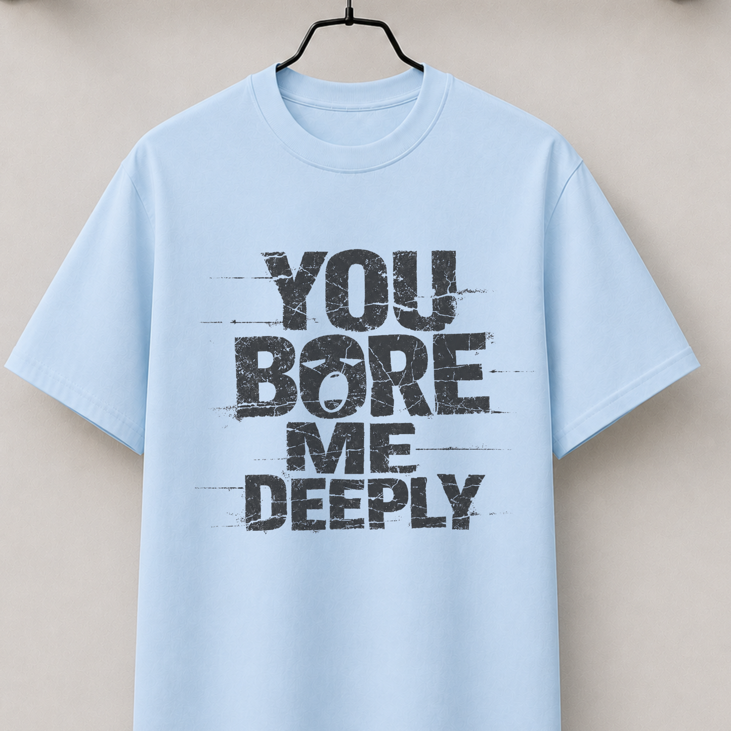 You bore me