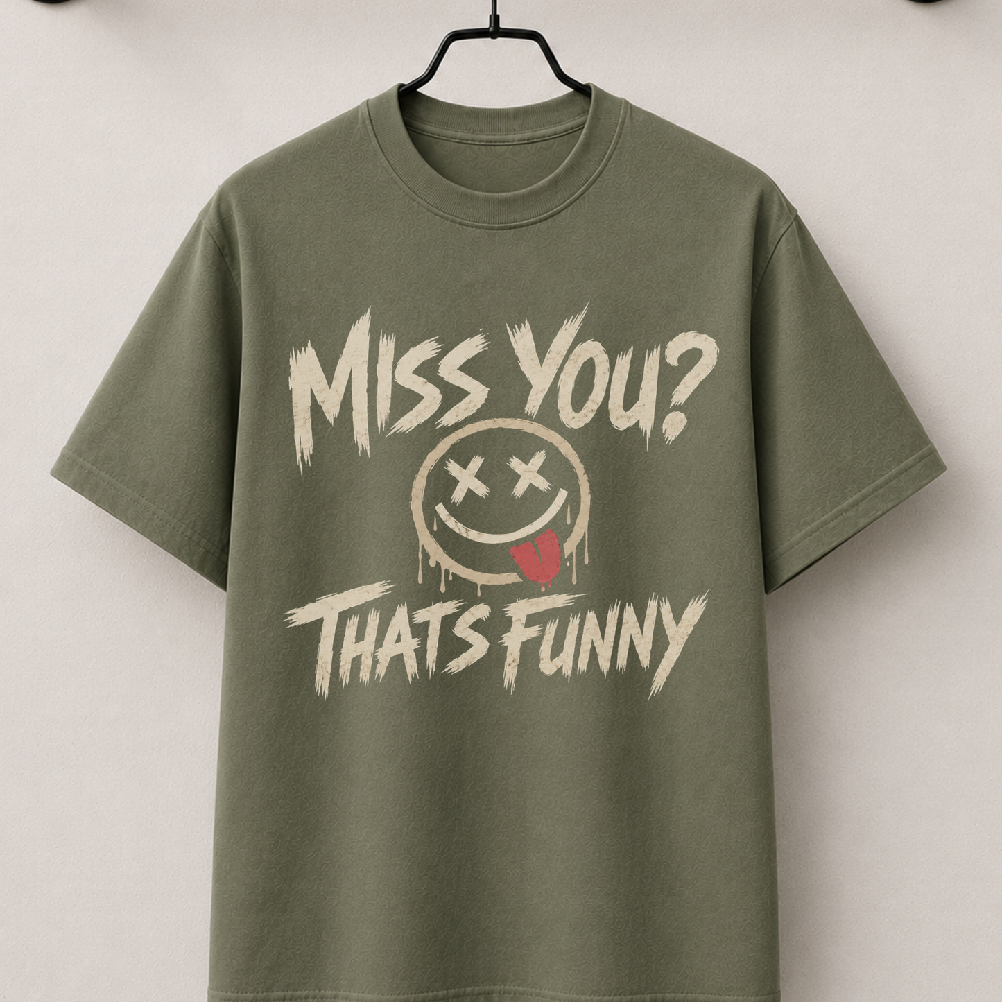 Miss you? that's funny