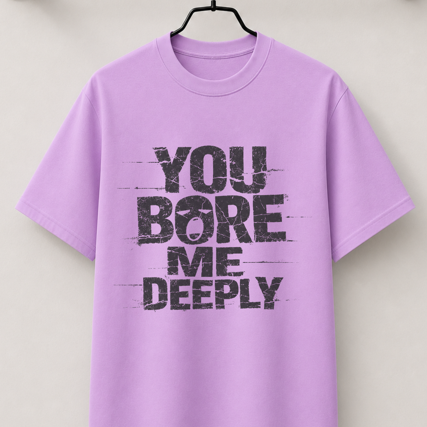 You bore me