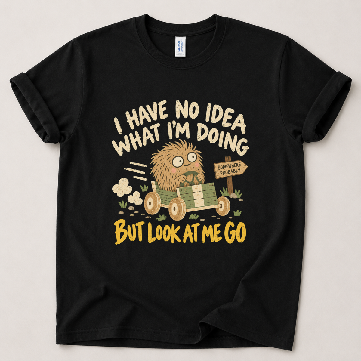 I have no idea what I'm doing T-Shirt