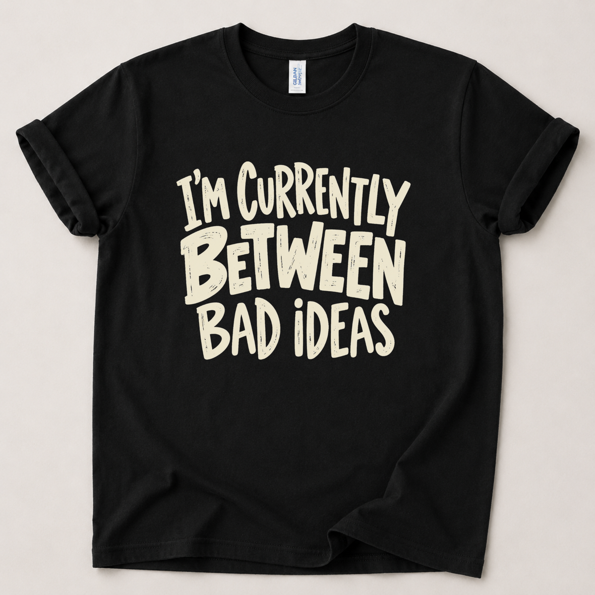 Currently between bad ideas T-Shirt