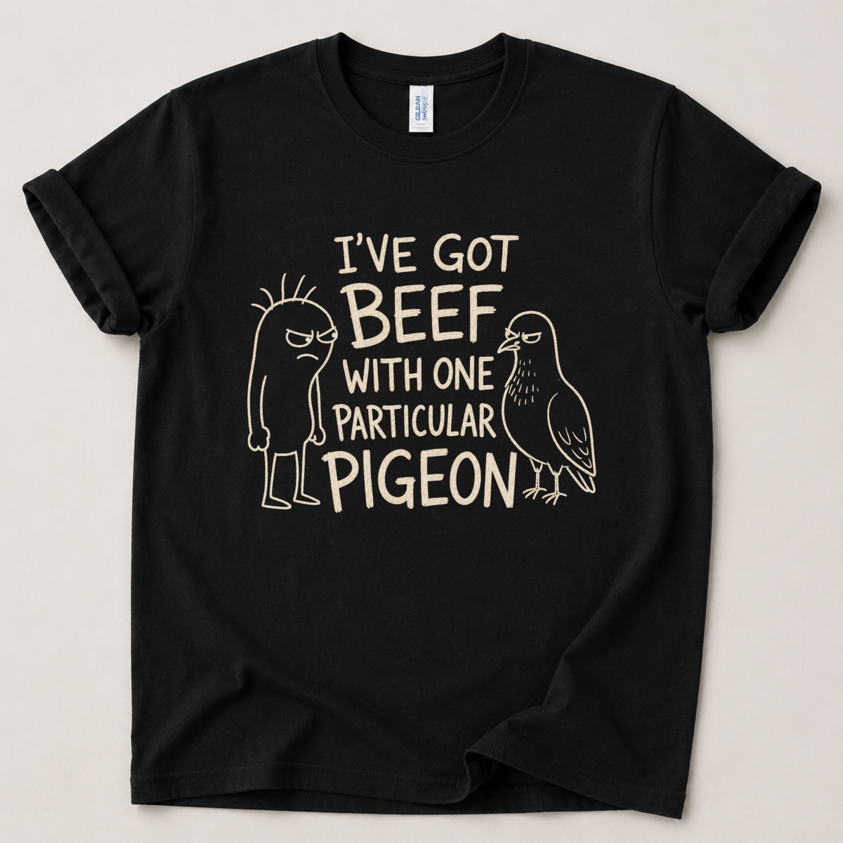 I've got beef with a pigeon T-Shirt