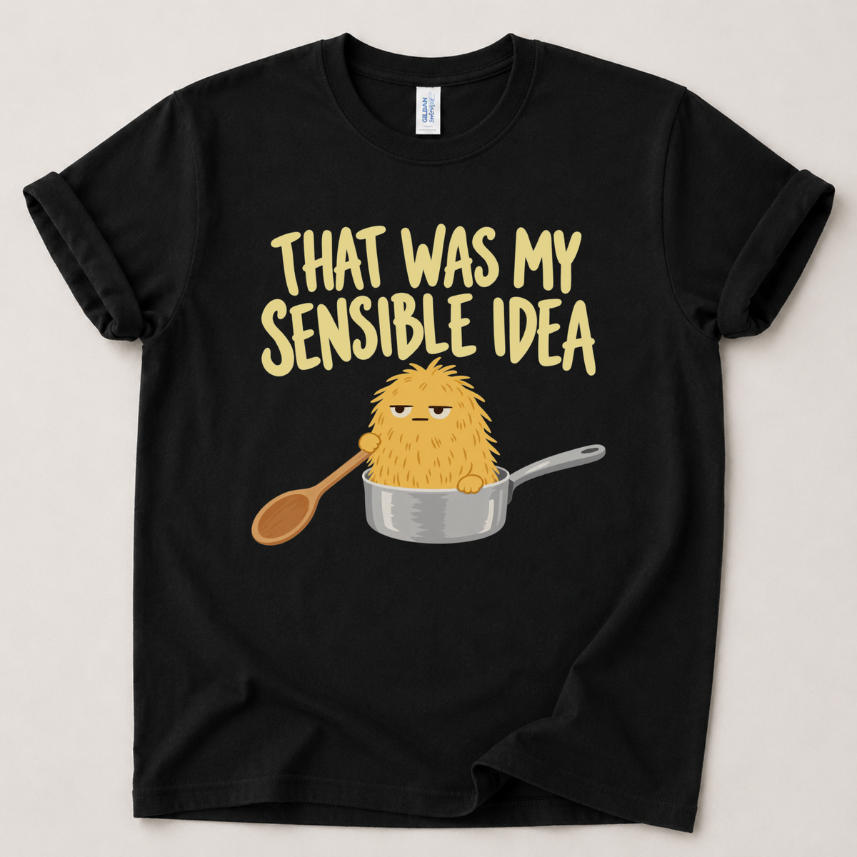 That was my sensible idea T-Shirt