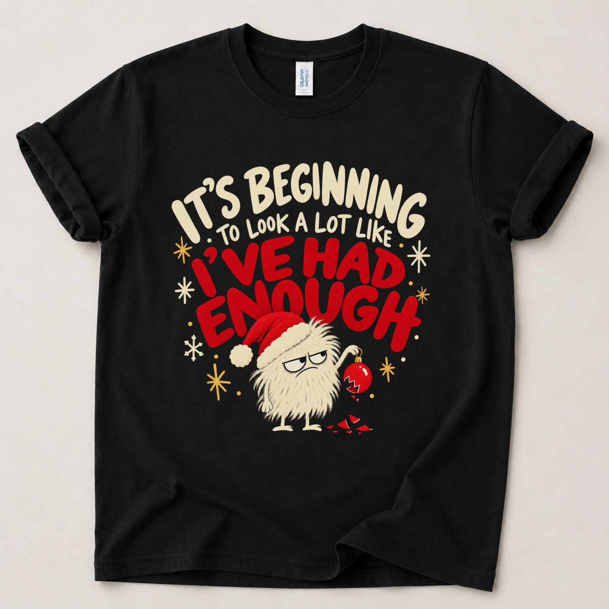 It’s Beginning to Look a Lot Like I’ve Had Enough Christmas T-Shirt