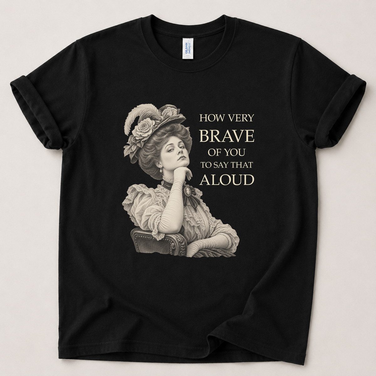 How very brave of you to say that aloud T-Shirt