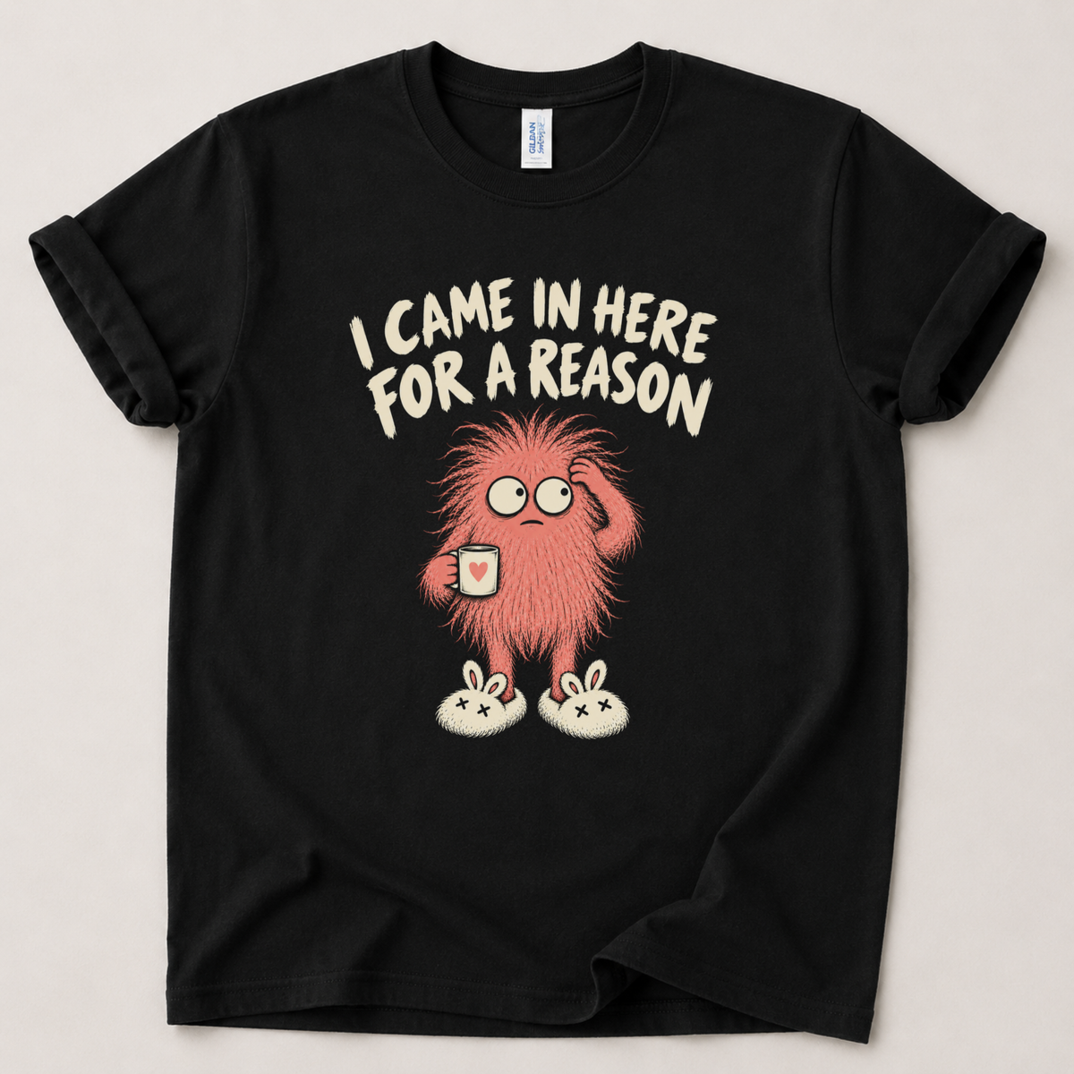 I came in here for a reason T-Shirt