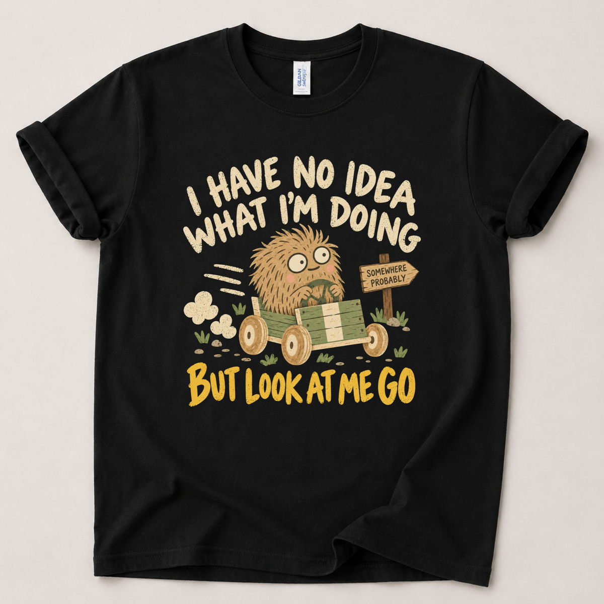 I have no idea what I'm doing T-Shirt