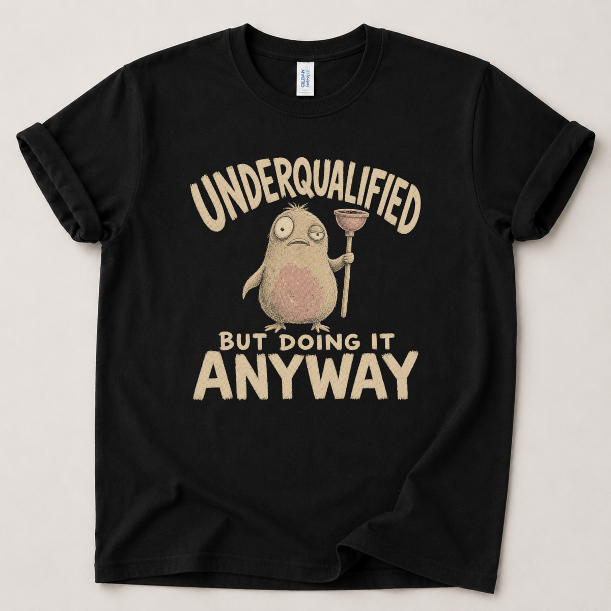Underqualified but doing it anyway T-Shirt