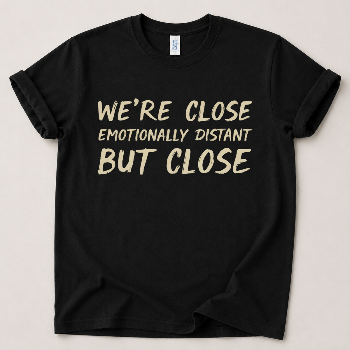 We're close emotionally distant T-Shirt