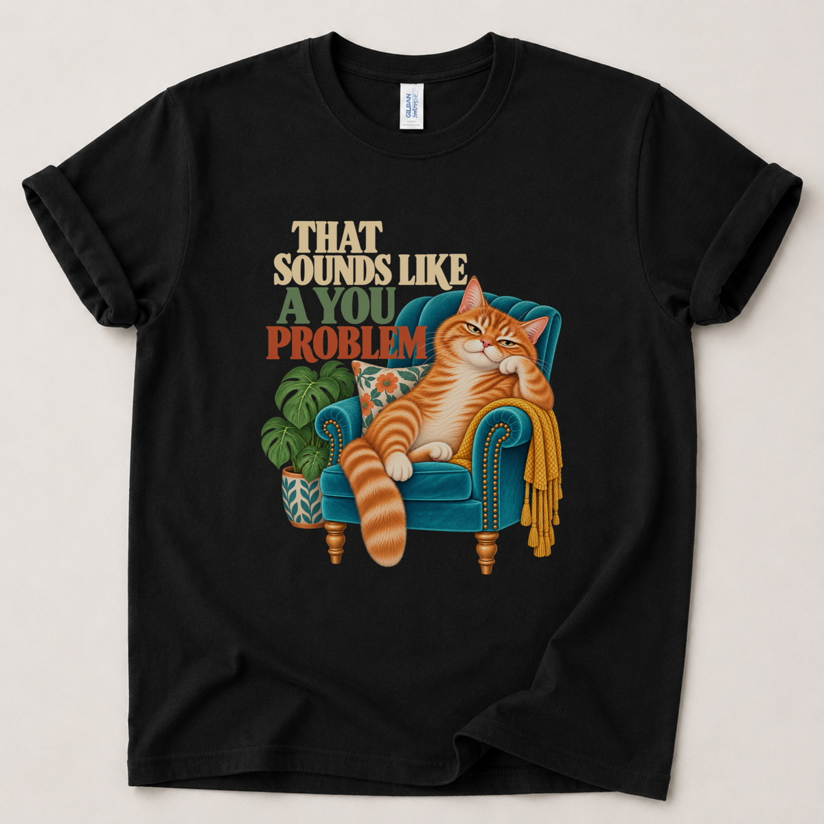 That sounds like a you problem Cat T-Shirt