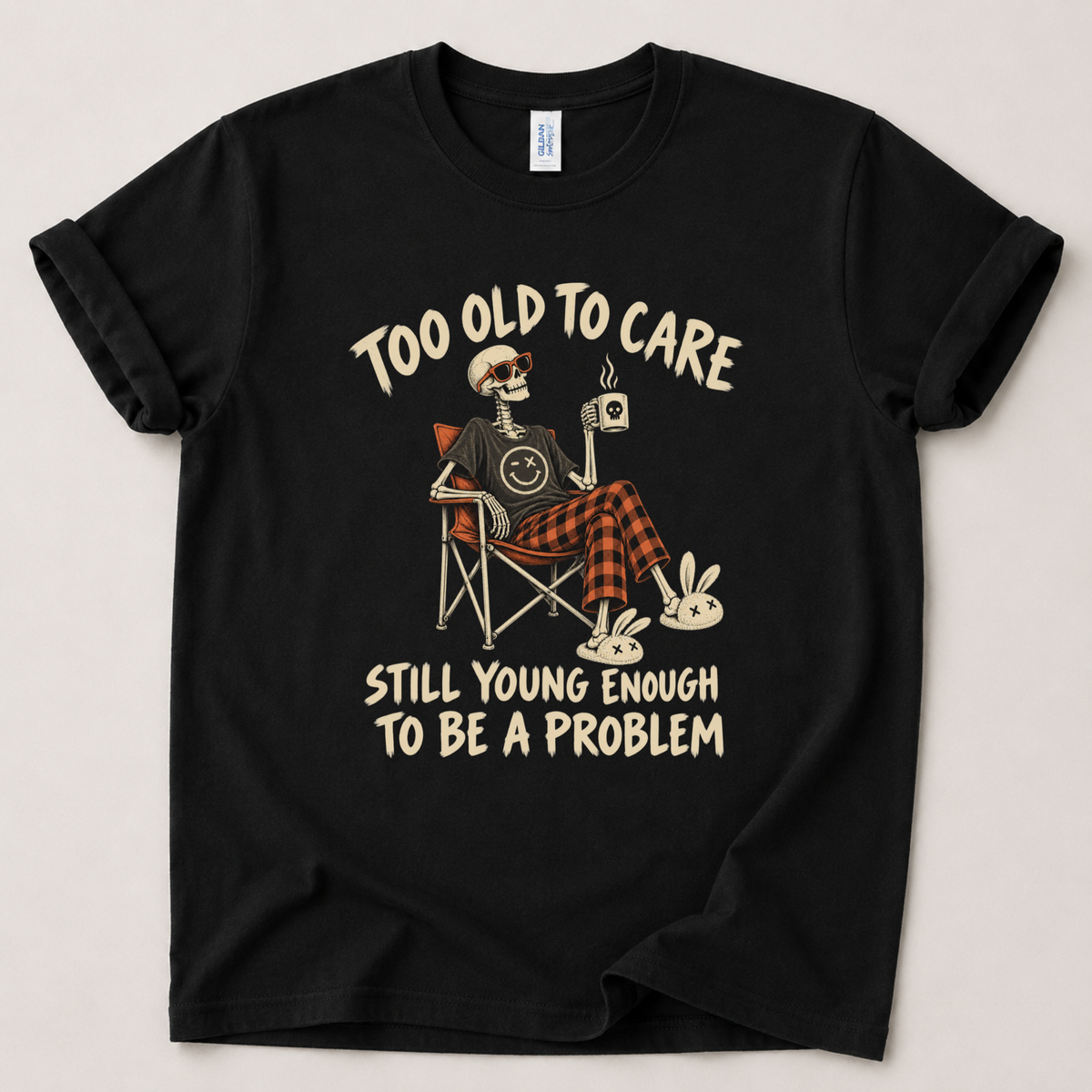 Too old to care T-Shirt