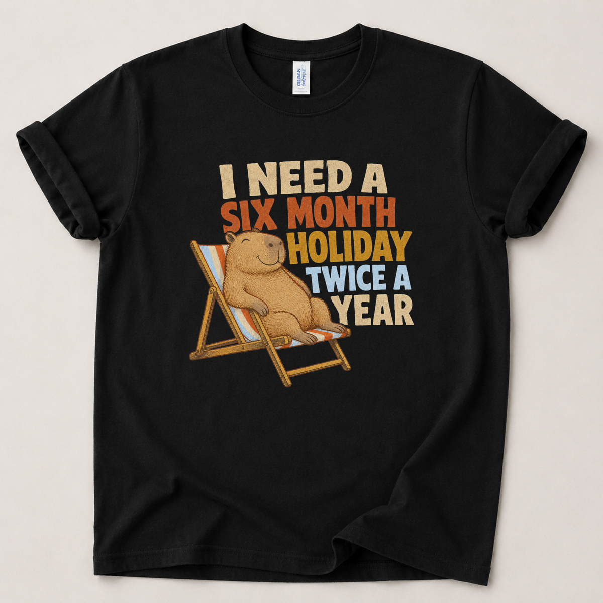 I need a six month holiday T-Shirt