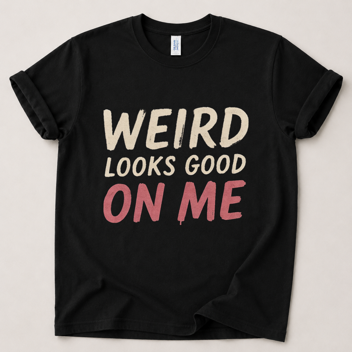 Weird looks good on me T-Shirt