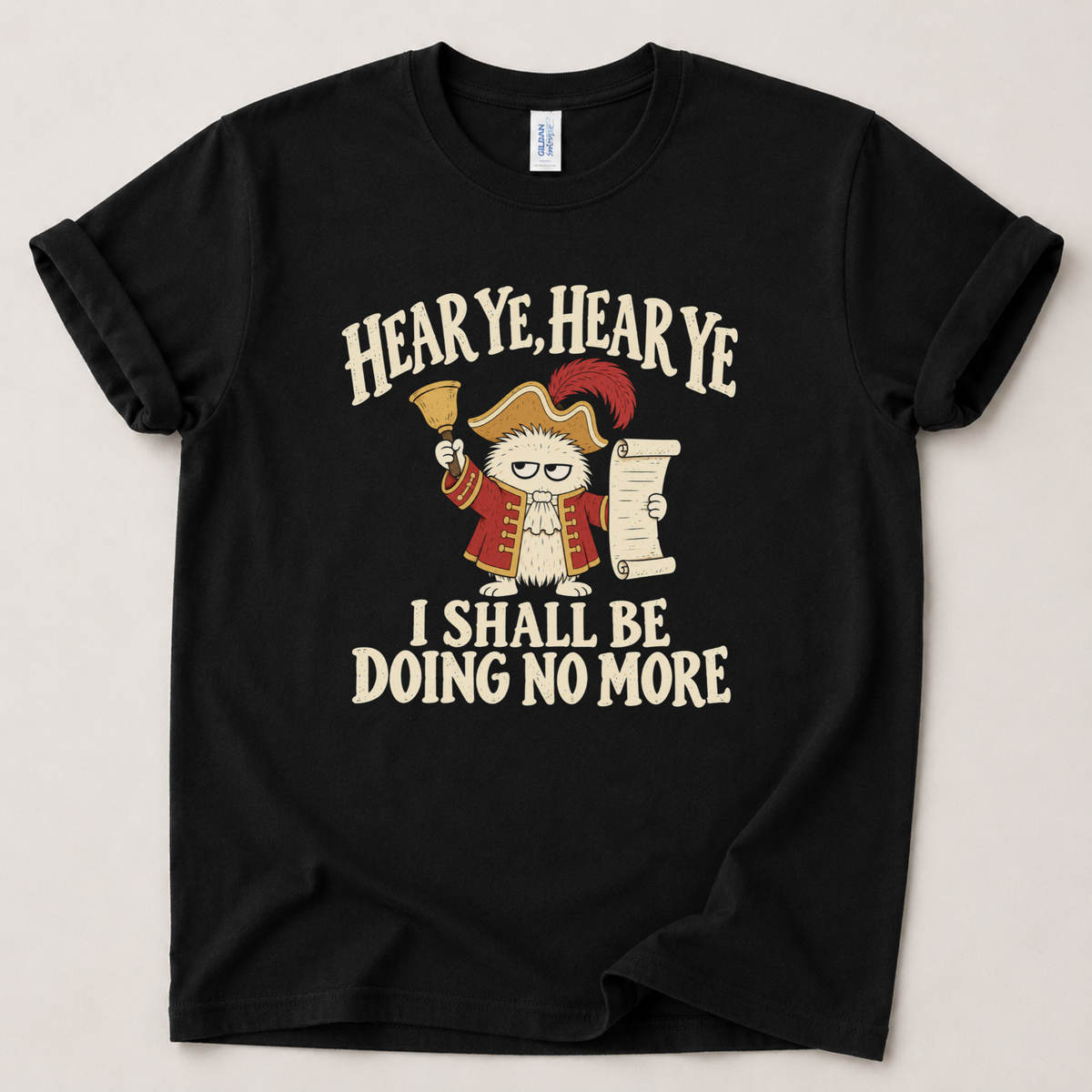Hear ye I shall be doin no more T-Shirt
