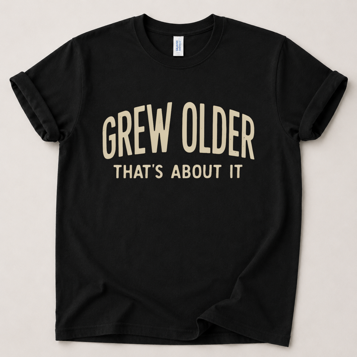 Grew older that's about it T-Shirt