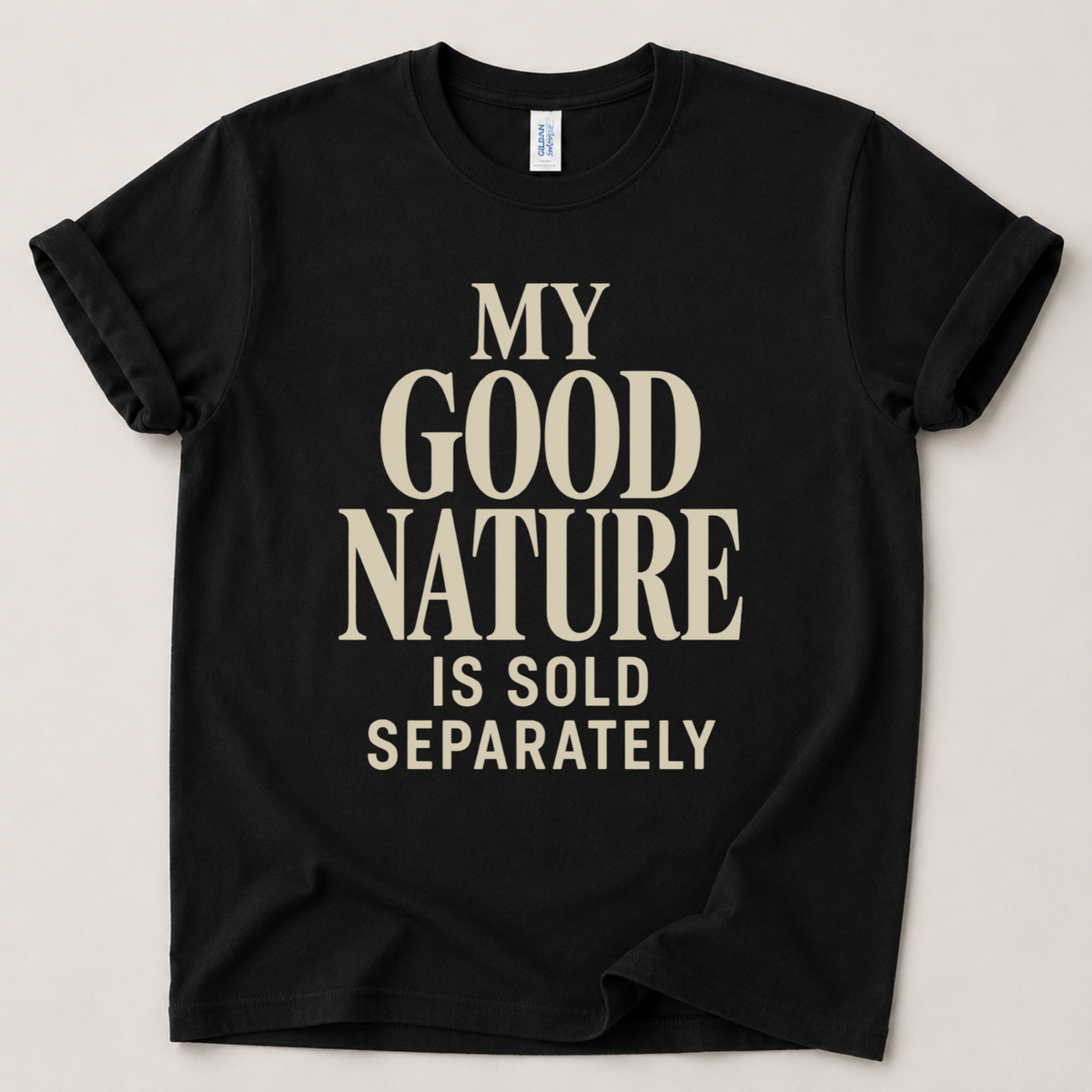My good nature is sole separately T-Shirt