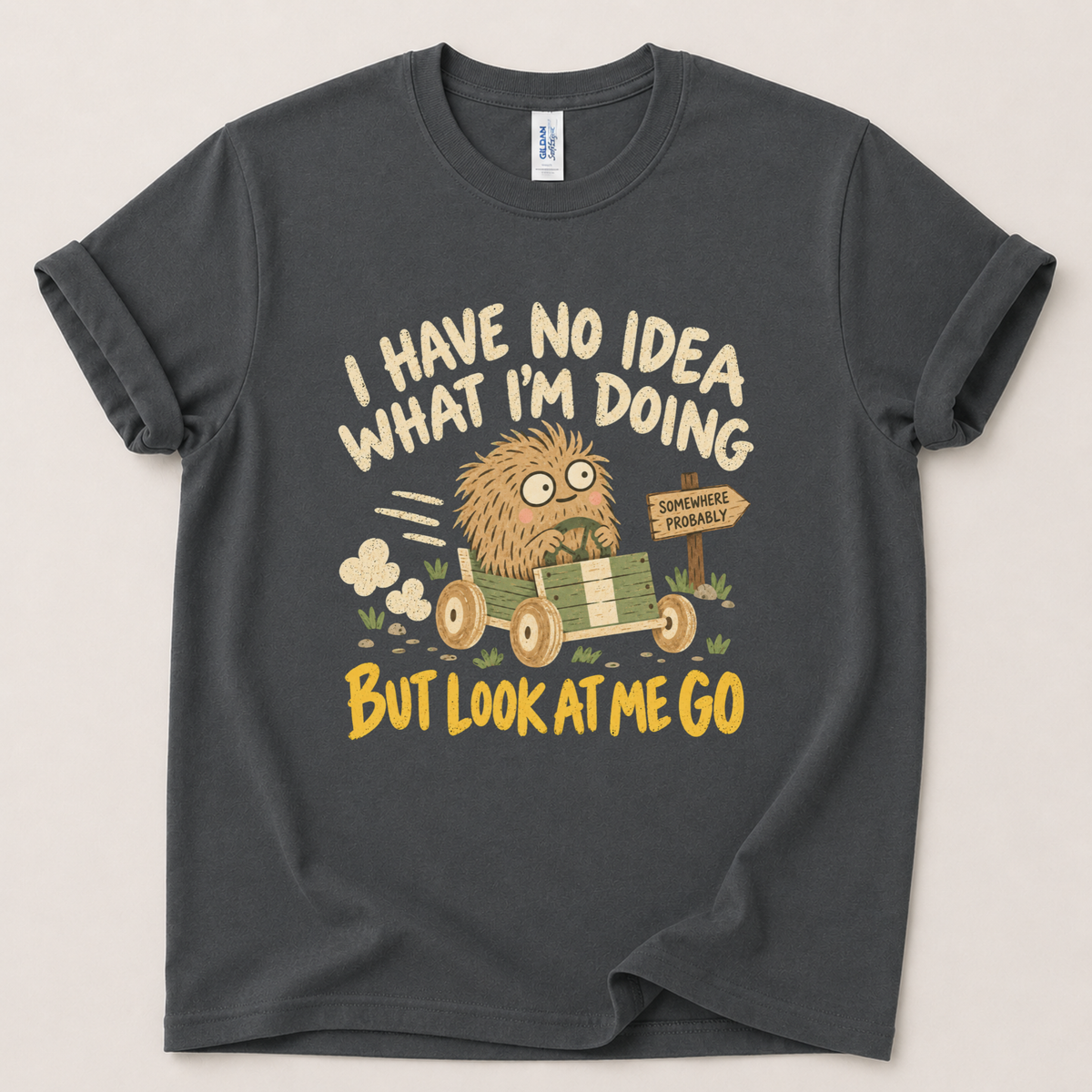 I have no idea what I'm doing T-Shirt