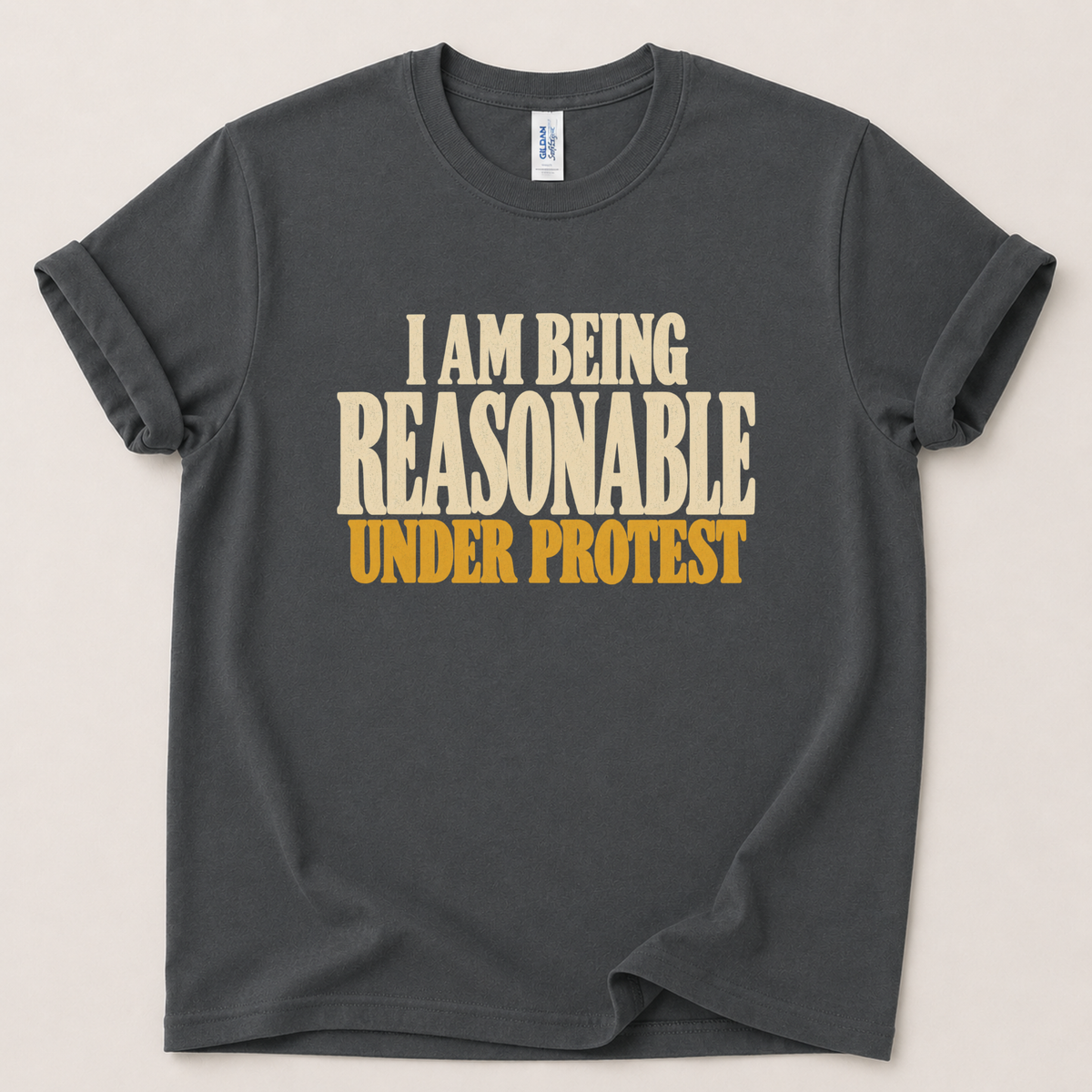 I am being reasonable under protest T-Shirt