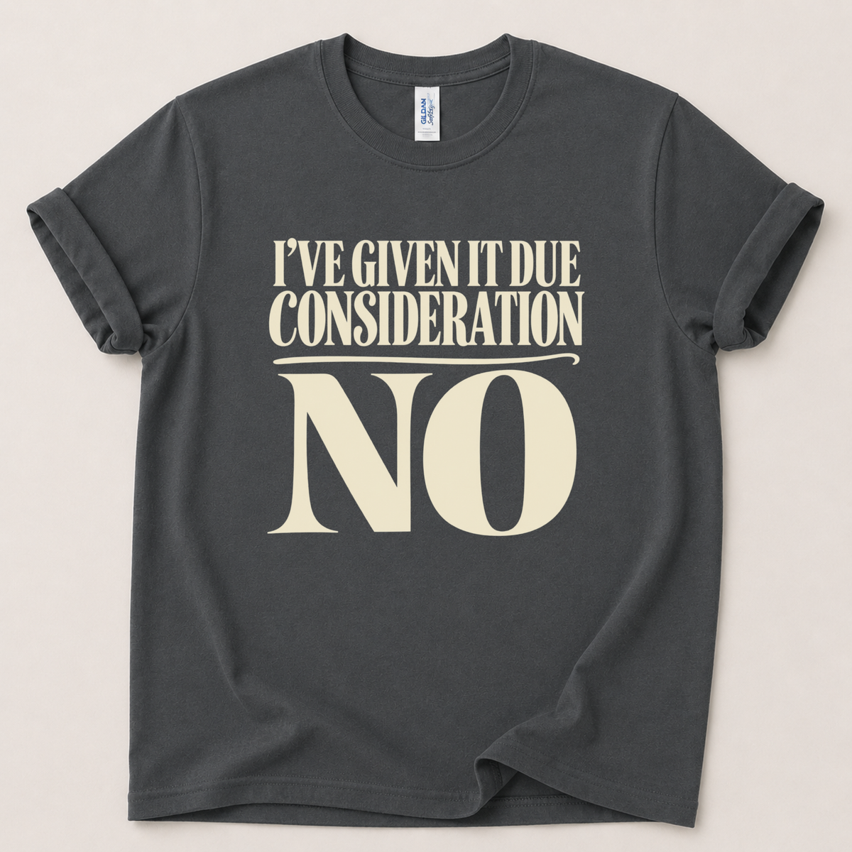I've given it due consideration T-Shirt