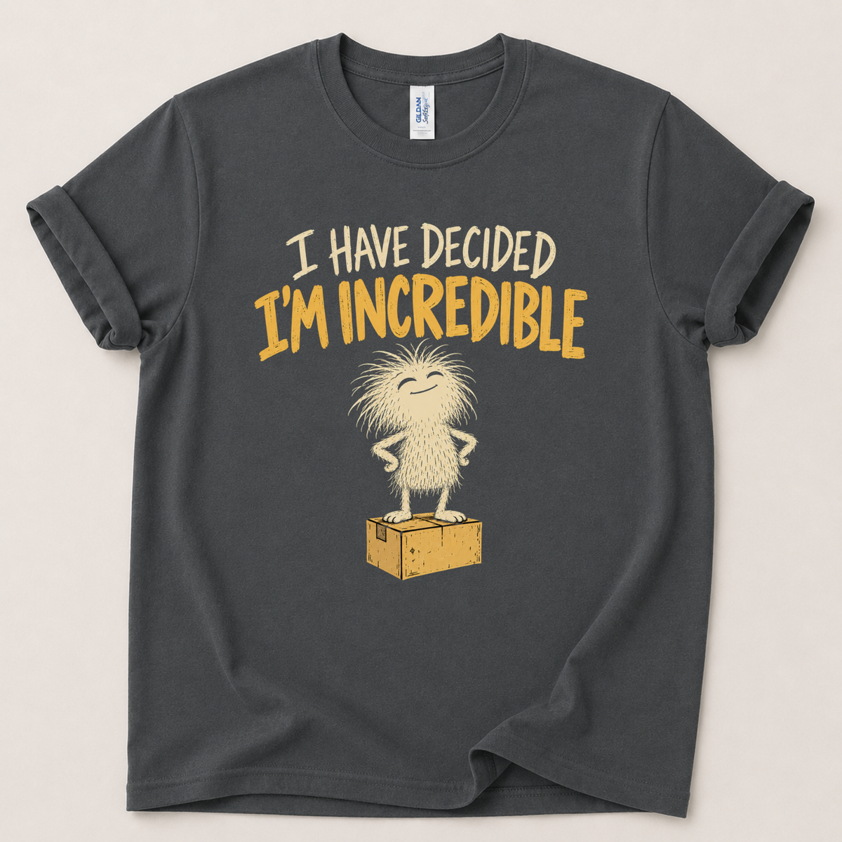 I have decided I'm incredible T-Shirt
