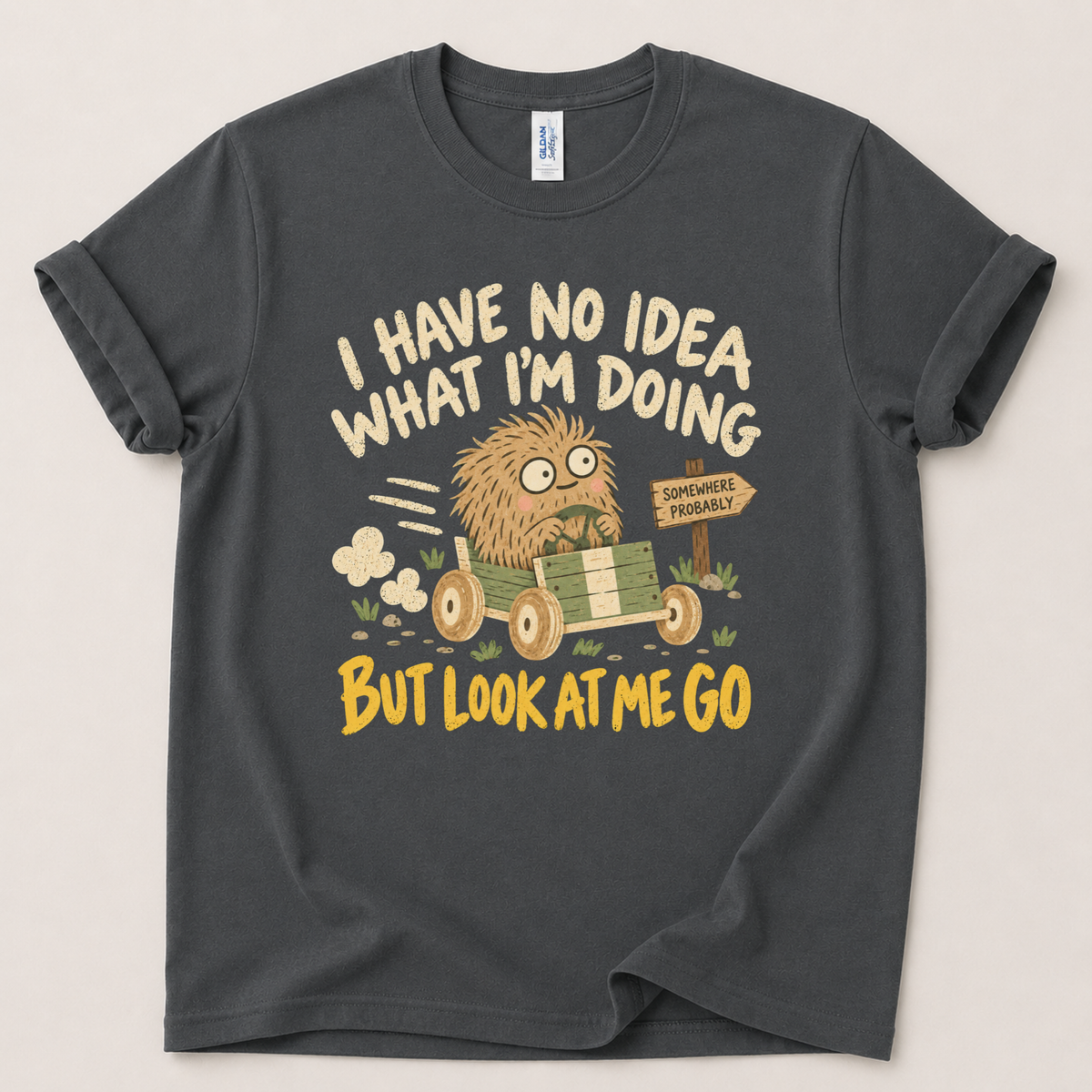 I have no idea what I'm doing T-Shirt