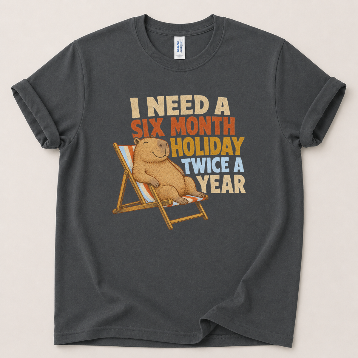 I need a six month holiday T-Shirt