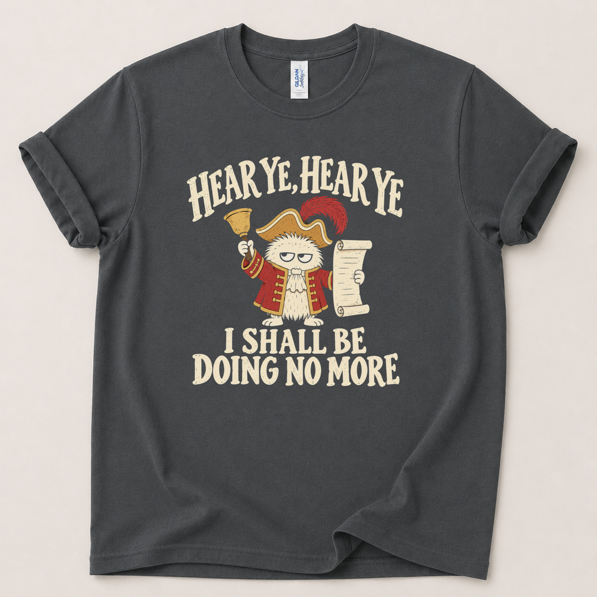 Hear ye I shall be doin no more T-Shirt
