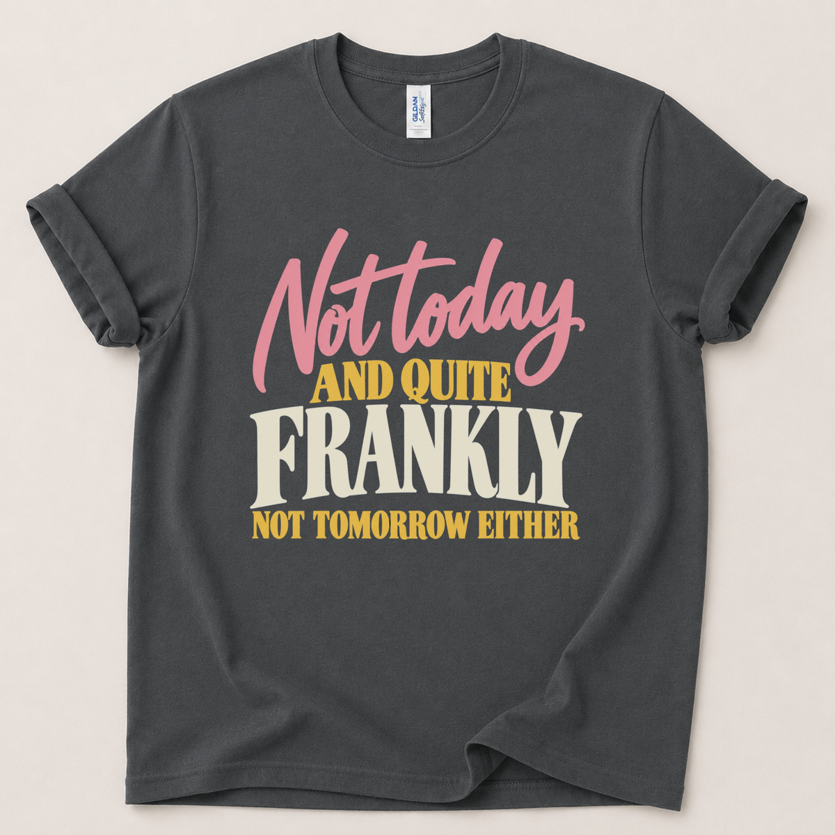 Not today and not tomorrow T-Shirt