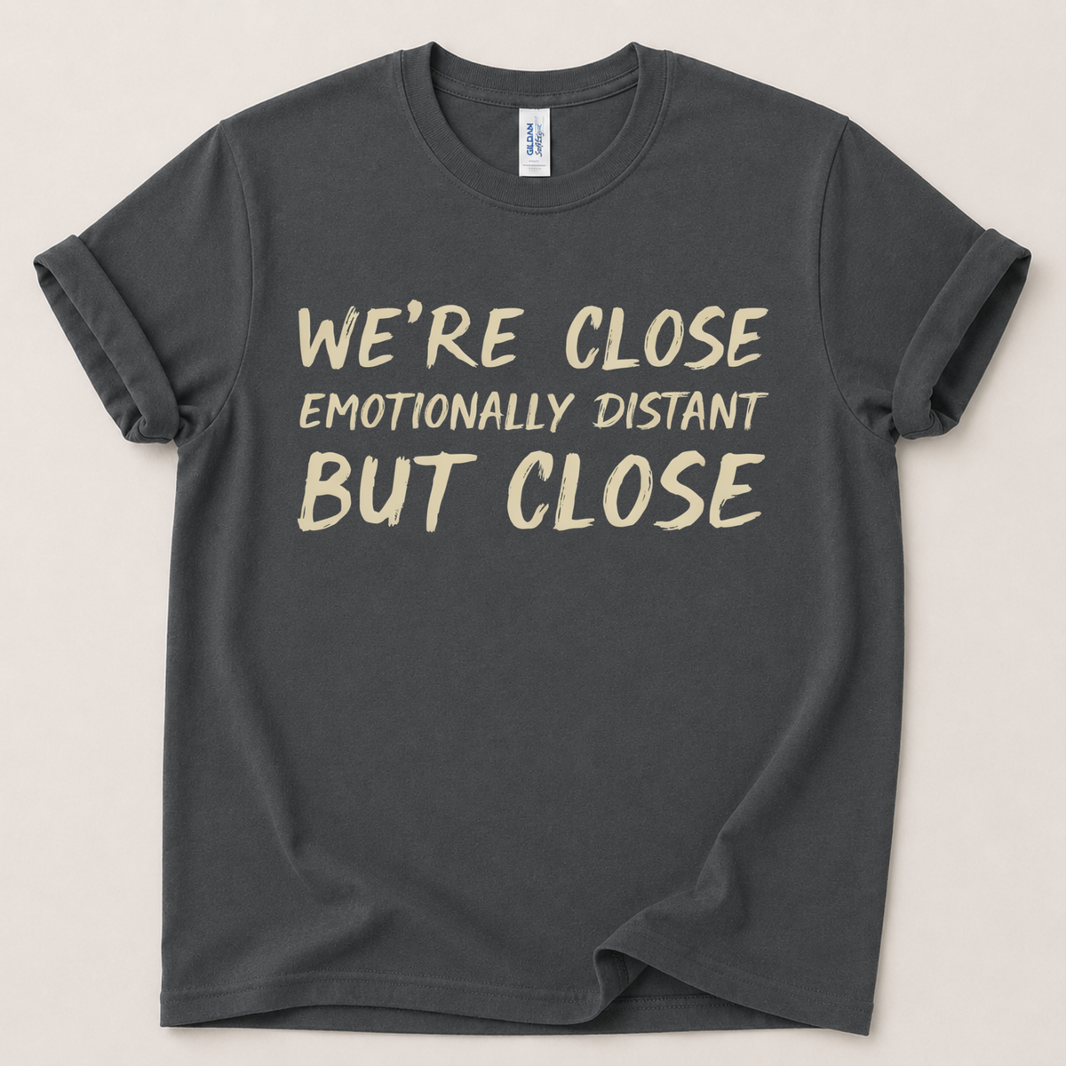 We're close emotionally distant T-Shirt