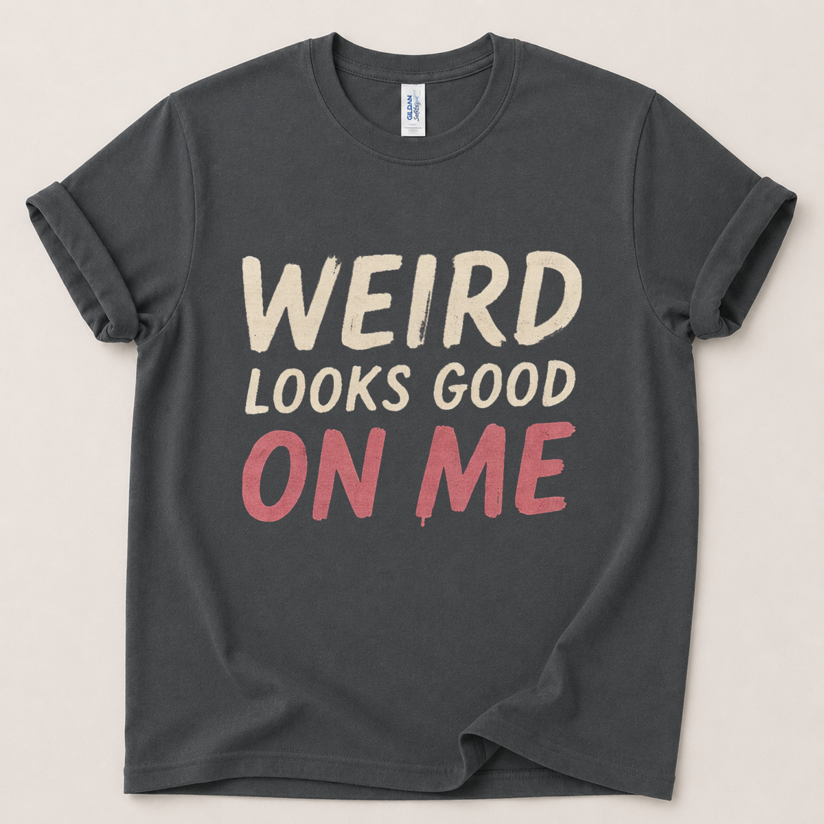 Weird looks good on me T-Shirt