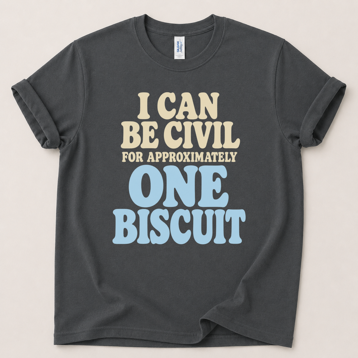 I can be civil for one biscuit T-Shirt
