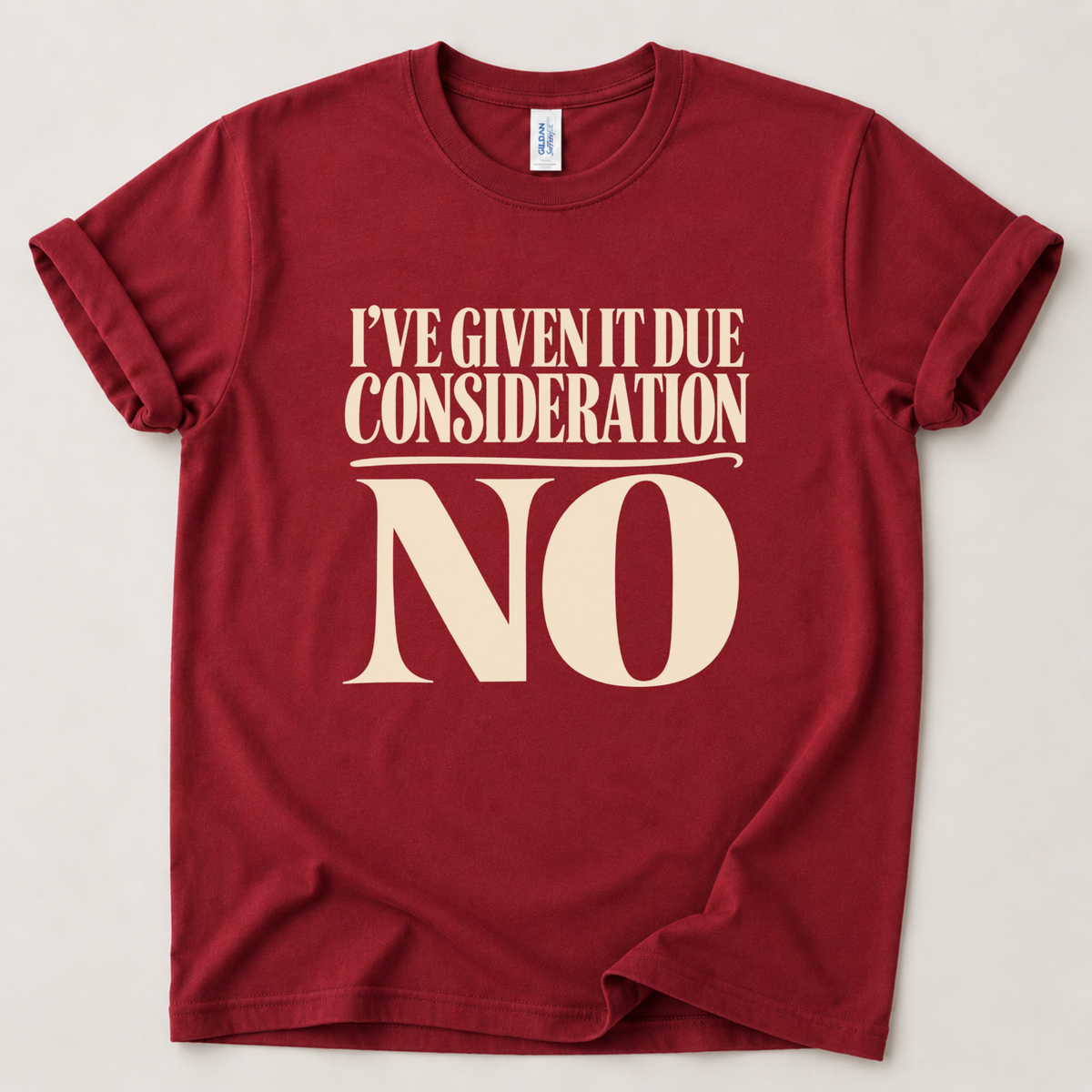 I've given it due consideration T-Shirt