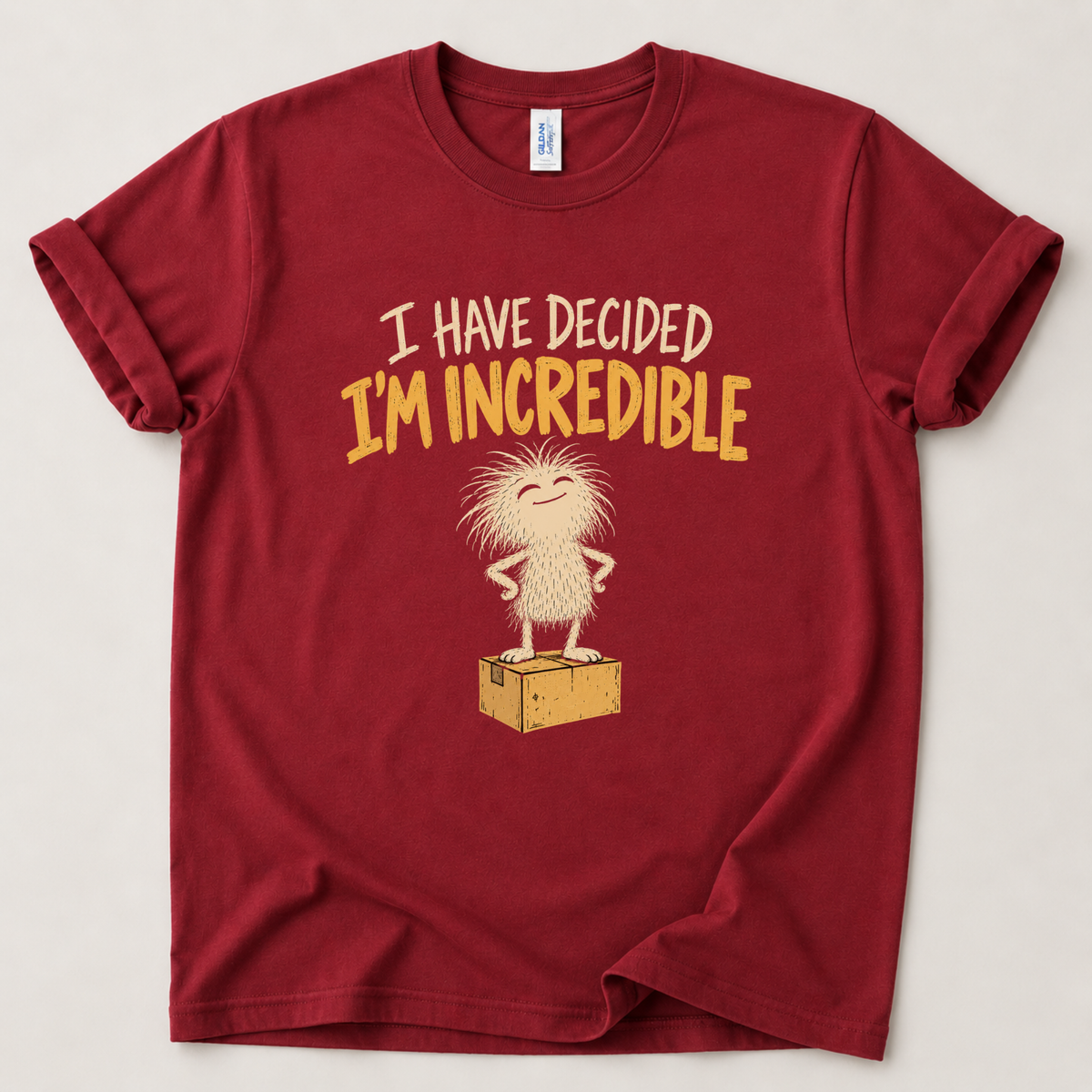 I have decided I'm incredible T-Shirt