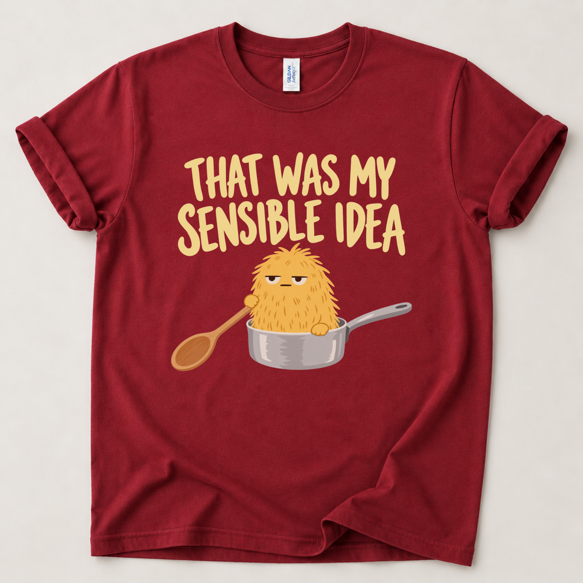 That was my sensible idea T-Shirt