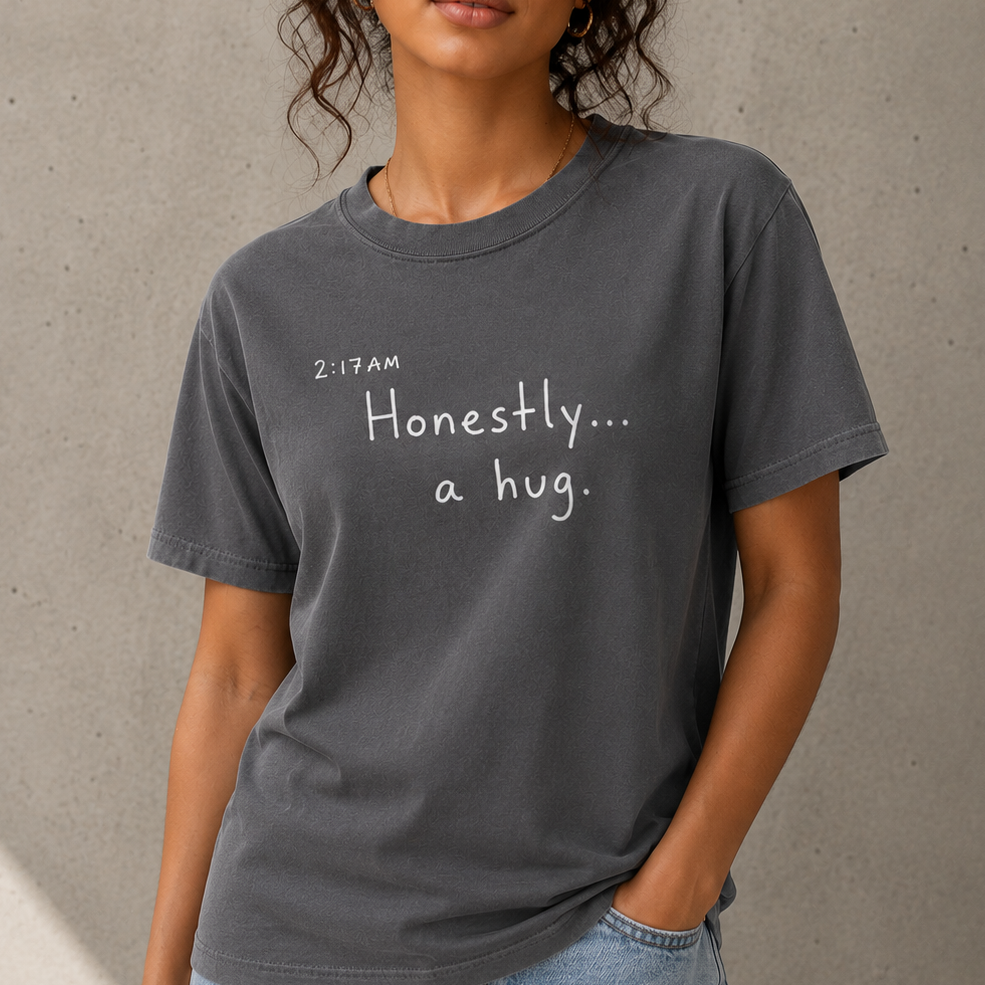 Honestly a hug 2:17am thought