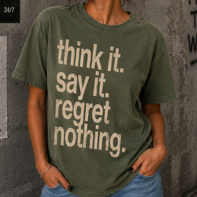 Think it. say it. regret nothing.