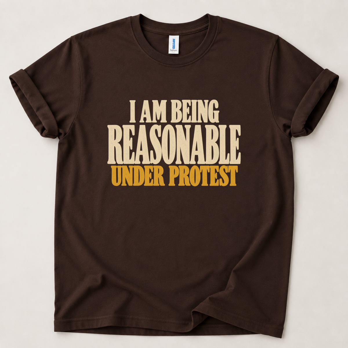 I am being reasonable under protest T-Shirt