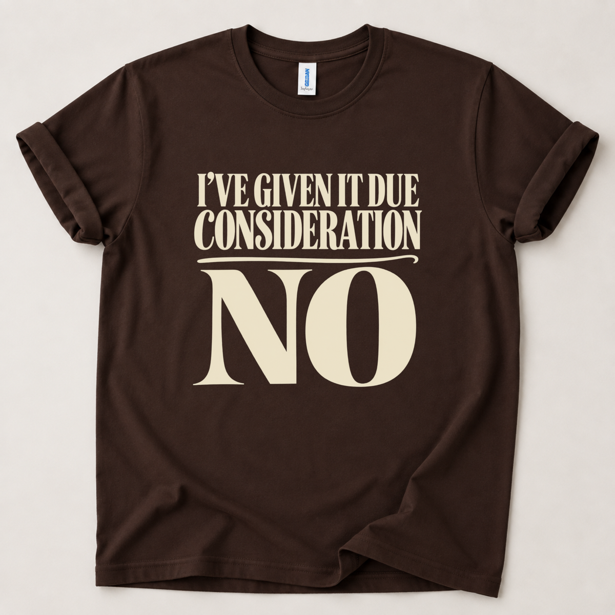 I've given it due consideration T-Shirt