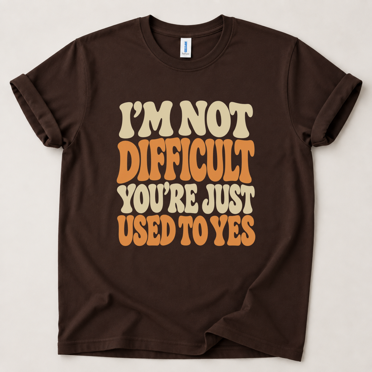 I'm not difficult you're just used to yes T-Shirt