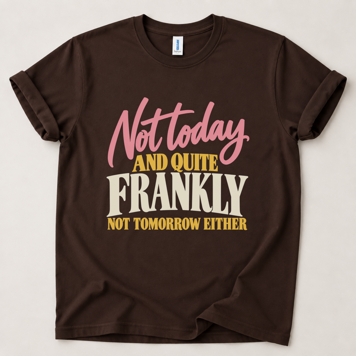 Not today and not tomorrow T-Shirt