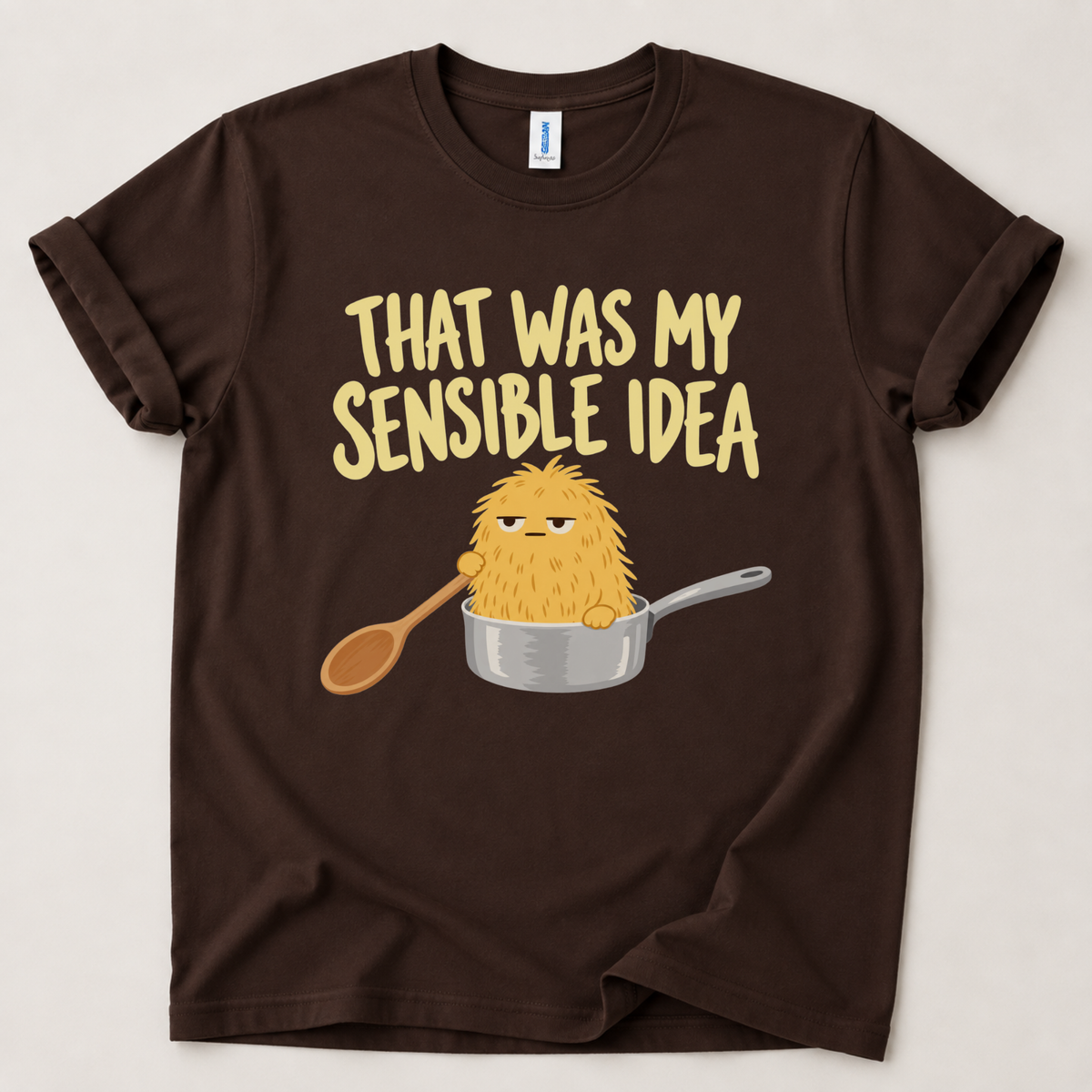That was my sensible idea T-Shirt