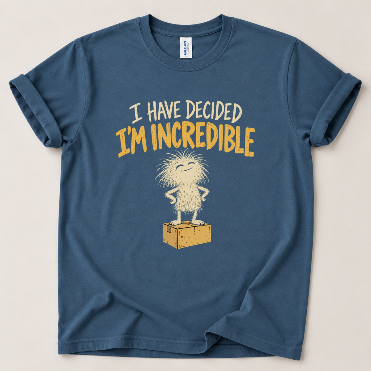 I have decided I'm incredible T-Shirt