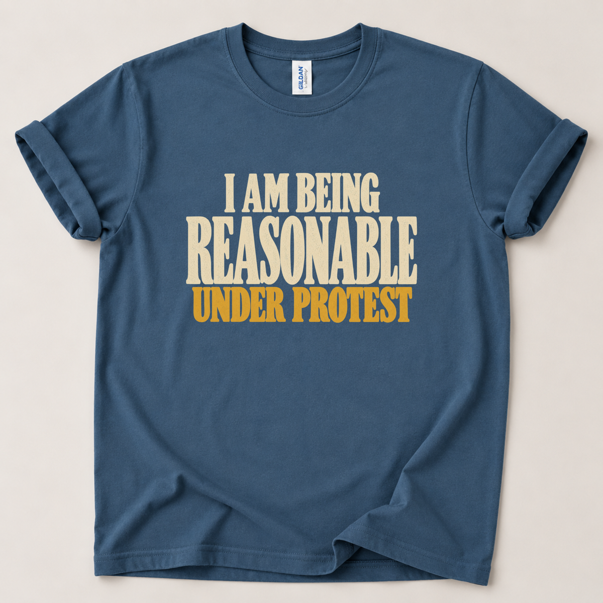 I am being reasonable under protest T-Shirt