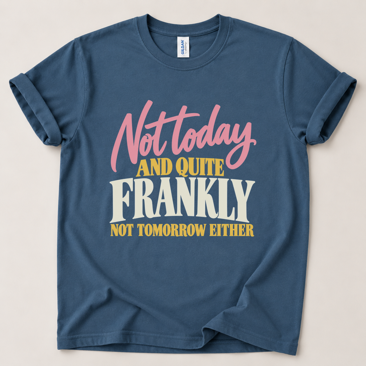 Not today and not tomorrow T-Shirt